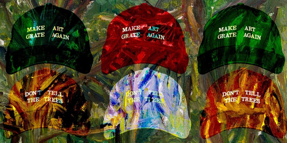309: Make Art Grate Again / Don't Tell The Trees, digital collage, oil paint.